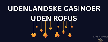 Udenlandske Casinoer Uden ROFUS En Guide til Sikker Spiloplevelse -227420870